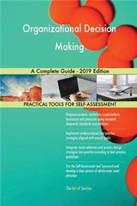 Organizational Decision Making A Complete Guide - 2019 Edition