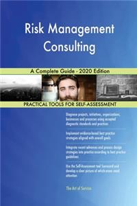 Risk Management Consulting A Complete Guide - 2020 Edition