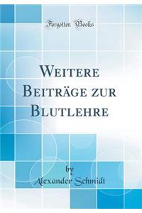 Weitere BeitrÃ¤ge Zur Blutlehre (Classic Reprint)