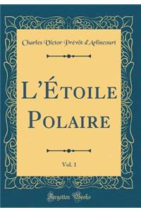 L'Ã?toile Polaire, Vol. 1 (Classic Reprint)