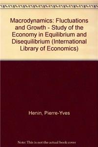 Macrodynamics: Fluctuations and Growth - Study of the Economy in Equilibrium and Disequilibrium (International Library of Economics)