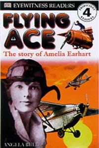 Flying Ace: The Story of Amelia Earhart (DK Readers Level 4)