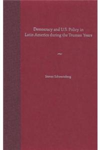 Democracy and U.S. Policy in Latin America during the Truman Years