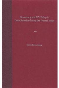Democracy and U.S. Policy in Latin America during the Truman Years