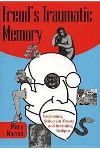 Freud's Traumatic Memory: Reclaiming Seduction Theory and Revisiting Oedipus