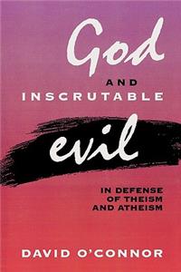 God and Inscrutable Evil: In Defense of Theism and Atheism