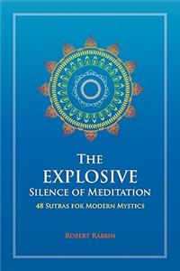 The Explosive Silence of Meditation: 48 Sutras for Modern Mystics