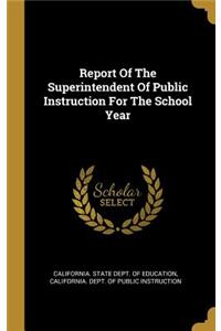 Report Of The Superintendent Of Public Instruction For The School Year