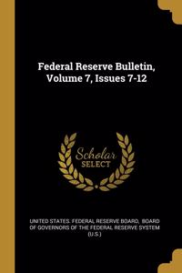 Federal Reserve Bulletin, Volume 7, Issues 7-12