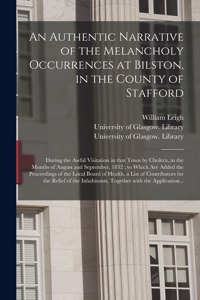 Authentic Narrative of the Melancholy Occurrences at Bilston, in the County of Stafford [electronic Resource]