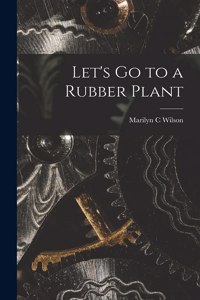 Let's Go to a Rubber Plant