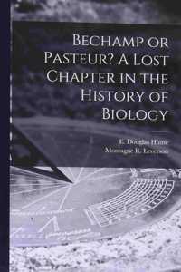 Bechamp or Pasteur? A Lost Chapter in the History of Biology
