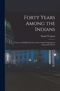 Forty Years Among the Indians