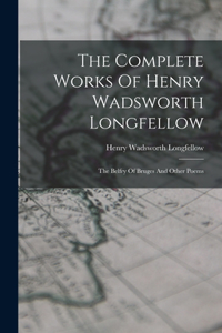 The Complete Works Of Henry Wadsworth Longfellow