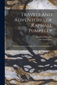 Travels and Adventures of Raphael Pumpelly