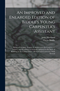Improved and Enlarged Edition of Biddle's Young Carpenter's Assistant