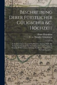 Beschreibung derer fürstlicher güligscher &c. Hochzeit