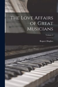 Love Affairs of Great Musicians; Volume 2