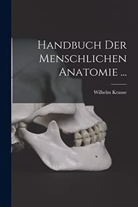 Handbuch Der Menschlichen Anatomie ...