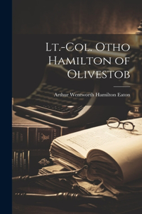 Lt.-Col. Otho Hamilton of Olivestob