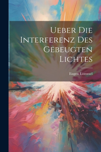 Ueber Die Interferenz Des Gebeugten Lichtes