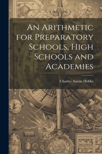 Arithmetic for Preparatory Schools, High Schools and Academies