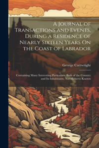 Journal of Transactions and Events, During a Residence of Nearly Sixteen Years On the Coast of Labrador