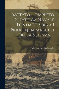 Trattato Completo Di Tattica Navale Fondato Sopra I Principj Invariabili Della Scienza. ...