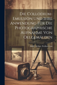 collodium-emulsion und ihre anwendung für die photographische aufnahme von oelgemälden