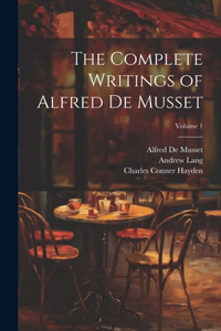 Complete Writings of Alfred De Musset; Volume 1
