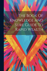 Book Of Knowledge And Sure Guide To Rapid Wealth