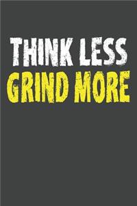 Think Less Grind More