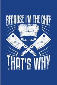 Because I'm The Chef That's Why