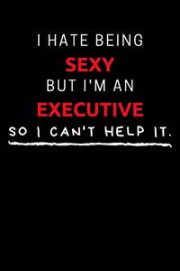 I Hate Being Sexy But I'm An Executive So I Can't Help It