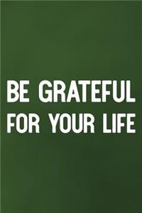 Be Grateful For Your Life