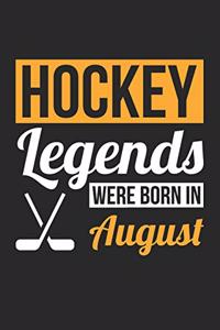 Hockey Notebook - Hockey Legends Were Born In August - Hockey Journal - Birthday Gift for Hockey Player