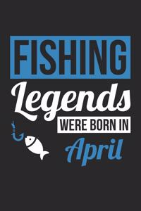 Fishing Notebook - Fishing Legends Were Born In April - Fishing Journal - Birthday Gift for Fisherman