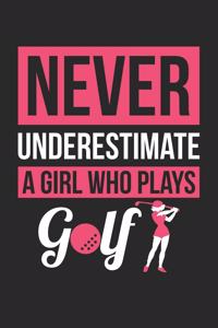 Golf Notebook - Never Underestimate A Girl Who Plays Golf - Golf Training Journal - Gift for Golf Player - Golf Diary