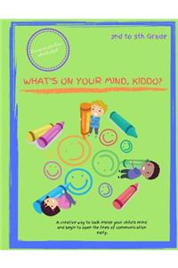 What's On Your Mind, Kiddo?