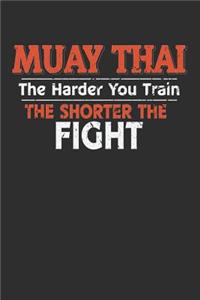 Muay Thai The Harder You Train the Shorter the Fight