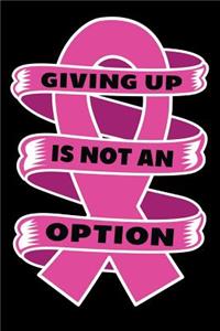 Giving Up is not an Option