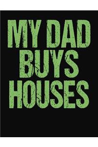 My Dad Buys Houses
