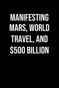 Manifesting Mars World Travel And 500 Billion