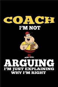 Coach. I'm not arguing, I'm just explaining why I'm right