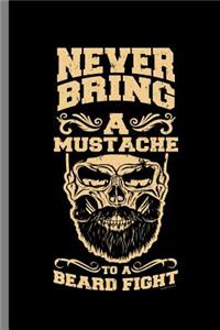 Never Bring A mustache to a Beard Fight