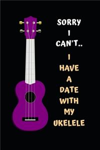 Sorry I Can't.. I Have A Date With My Ukelele