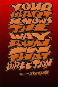 Your Heart Knows the Way. Run in That Direction