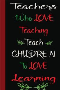 Teachers Who Love Teaching Teach Children To Love Learning