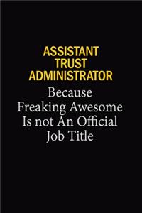 Assistant Trust Administrator Because Freaking Awesome Is Not An Official Job Title