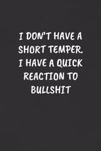 I Don't Have a Short Temper. I Have a Quick Reaction to Bullshit